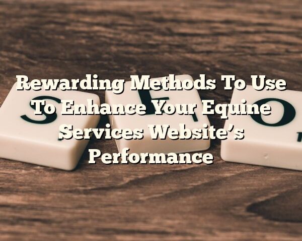 Rewarding Methods To Use To Enhance Your Equine Services Website’s Performance