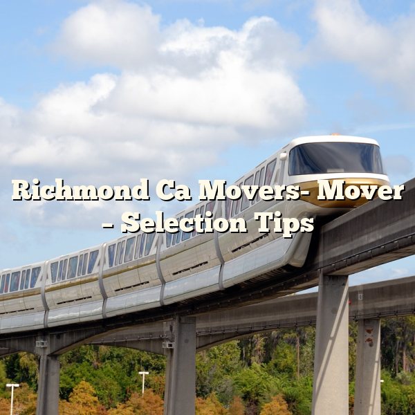 Richmond Ca Movers- Mover – Selection Tips