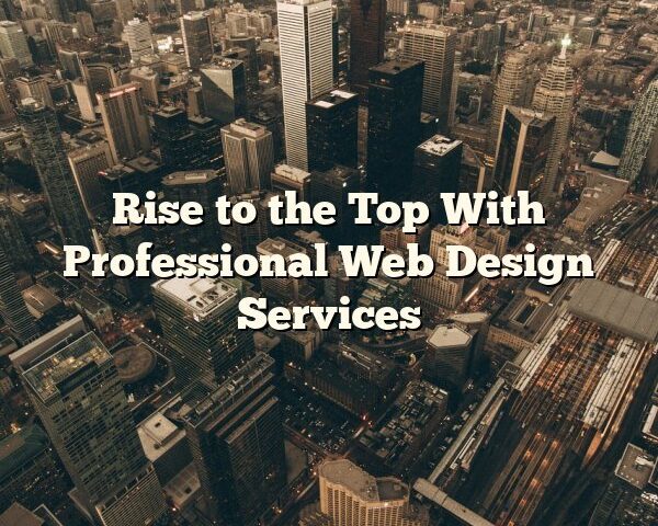 Rise to the Top With Professional Web Design Services