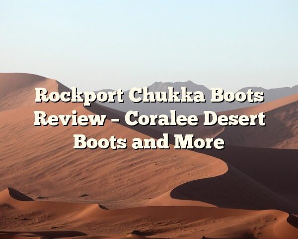 Rockport Chukka Boots Review – Coralee Desert Boots and More