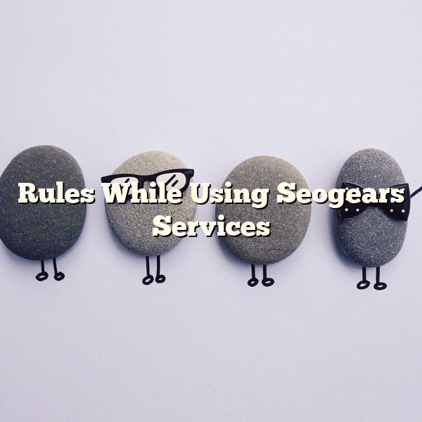 Rules While Using Seogears Services