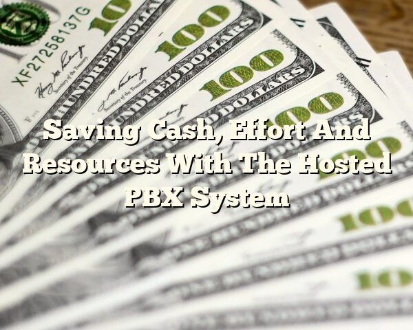 Saving Cash, Effort And Resources With The Hosted PBX System