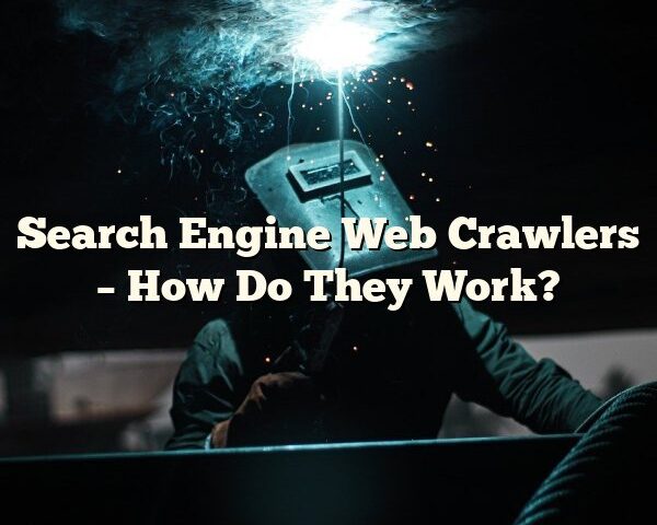 Search Engine Web Crawlers – How Do They Work?