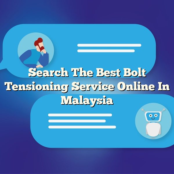 Search The Best Bolt Tensioning Service Online In Malaysia