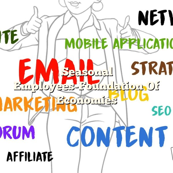 Seasonal Employees-Foundation Of Economies