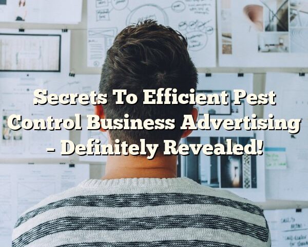 Secrets To Efficient Pest Control Business Advertising – Definitely Revealed!