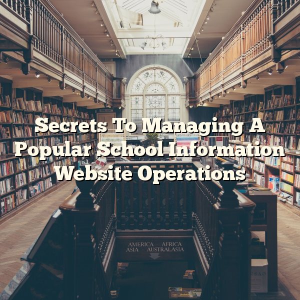 Secrets To Managing A Popular School Information Website Operations