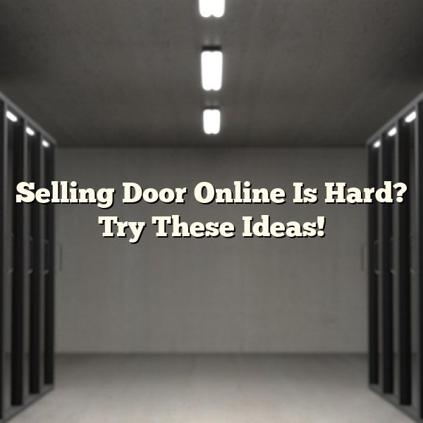 Selling Door Online Is Hard? Try These Ideas!