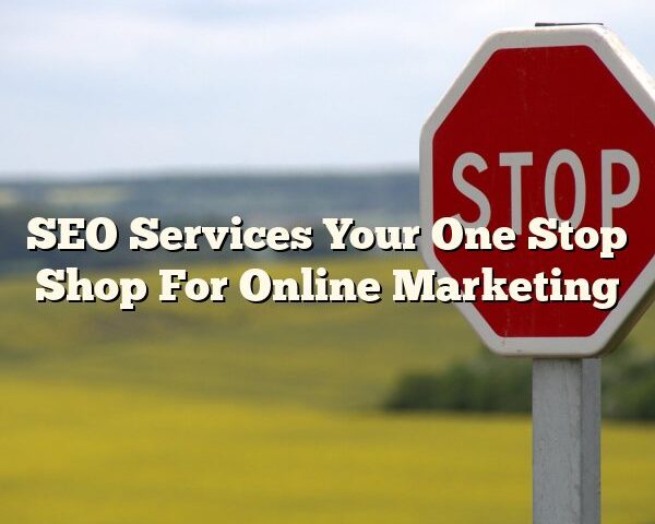 SEO Services Your One Stop Shop For Online Marketing