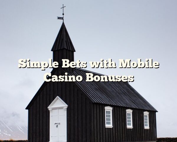 Simple Bets with Mobile Casino Bonuses