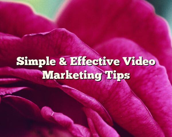 Simple & Effective Video Marketing Tips