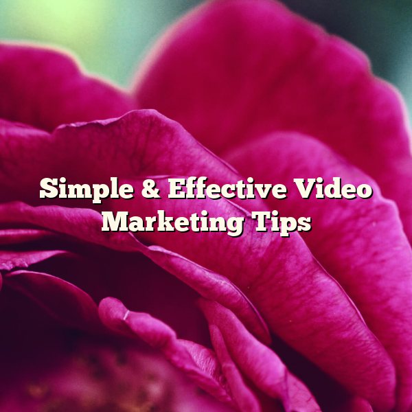 Simple & Effective Video Marketing Tips