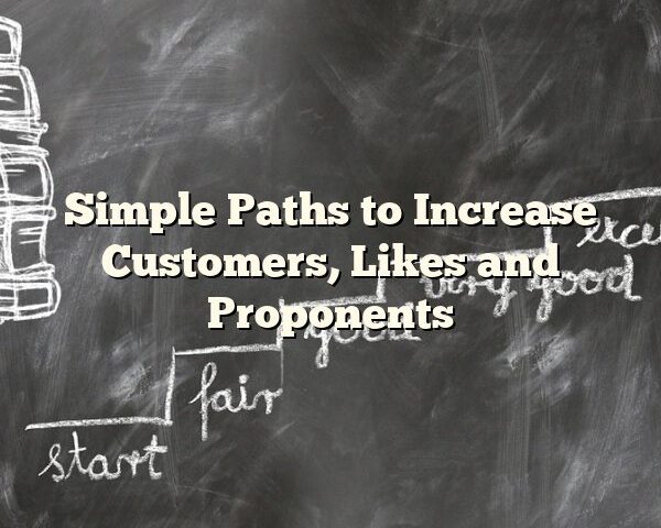 Simple Paths to Increase Customers, Likes and Proponents