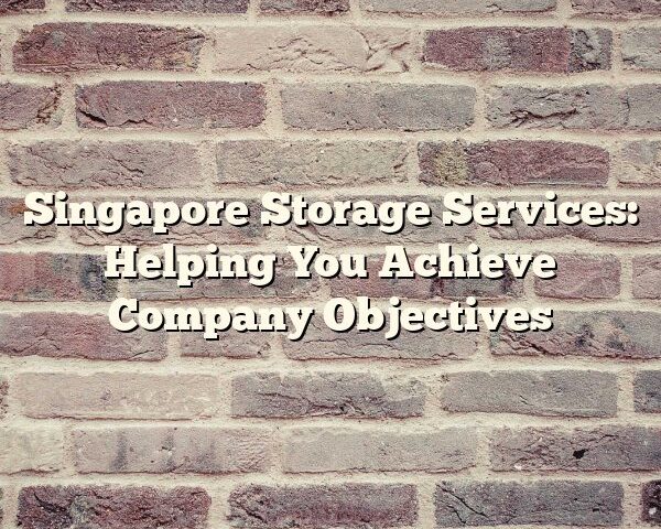 Singapore Storage Services: Helping You Achieve Company Objectives