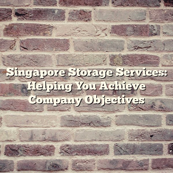 Singapore Storage Services: Helping You Achieve Company Objectives