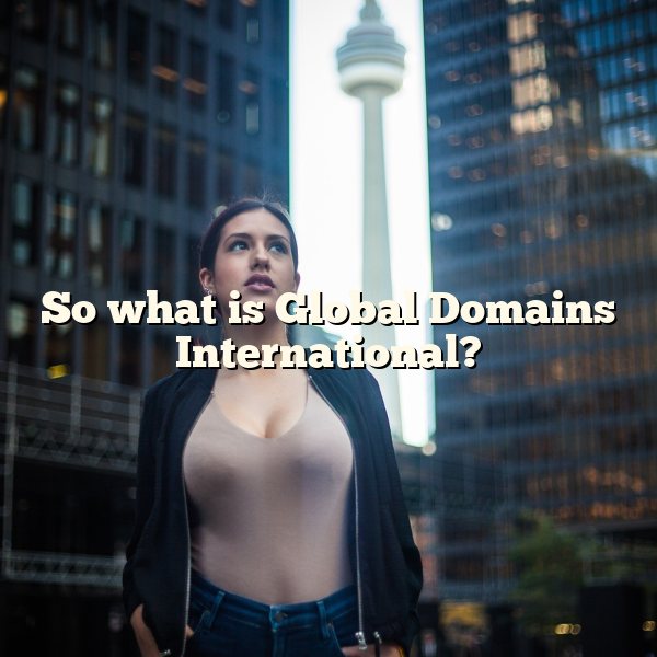 So what is Global Domains International?