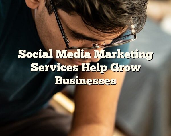 Social Media Marketing Services Help Grow Businesses