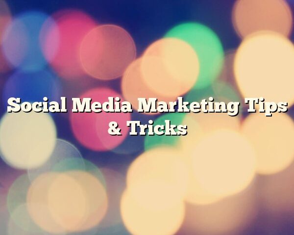 Social Media Marketing Tips & Tricks