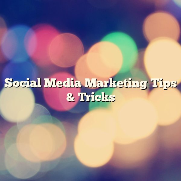 Social Media Marketing Tips & Tricks