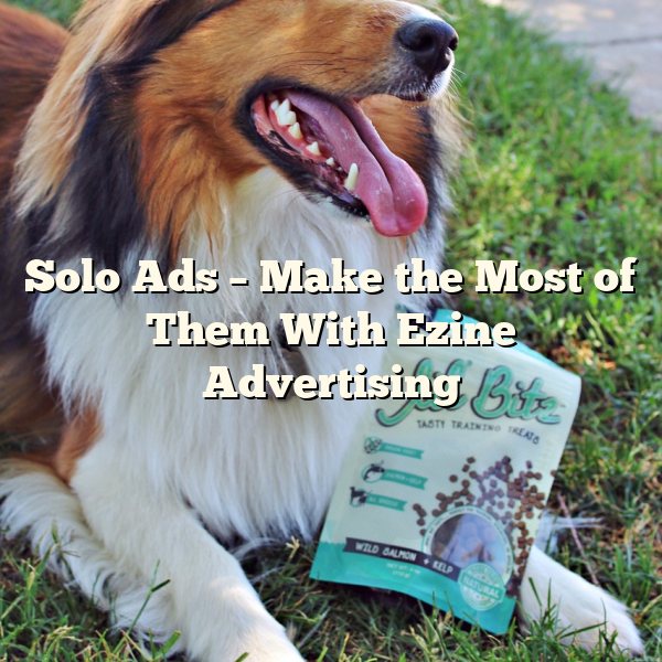 Solo Ads – Make the Most of Them With Ezine Advertising