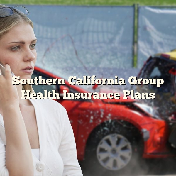 Southern California Group Health Insurance Plans