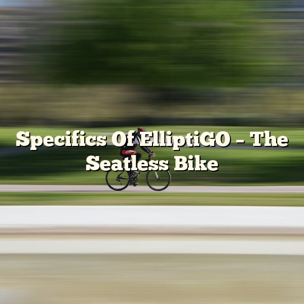 Specifics Of ElliptiGO – The Seatless Bike