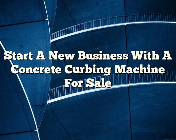 Start A New Business With A Concrete Curbing Machine For Sale