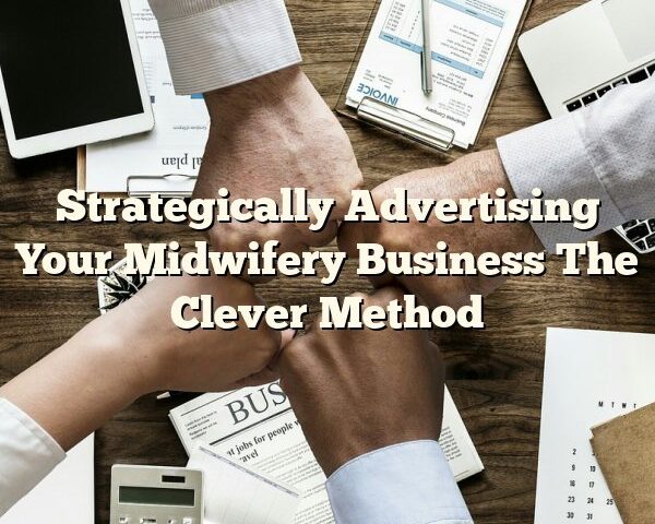 Strategically Advertising Your Midwifery Business The Clever Method