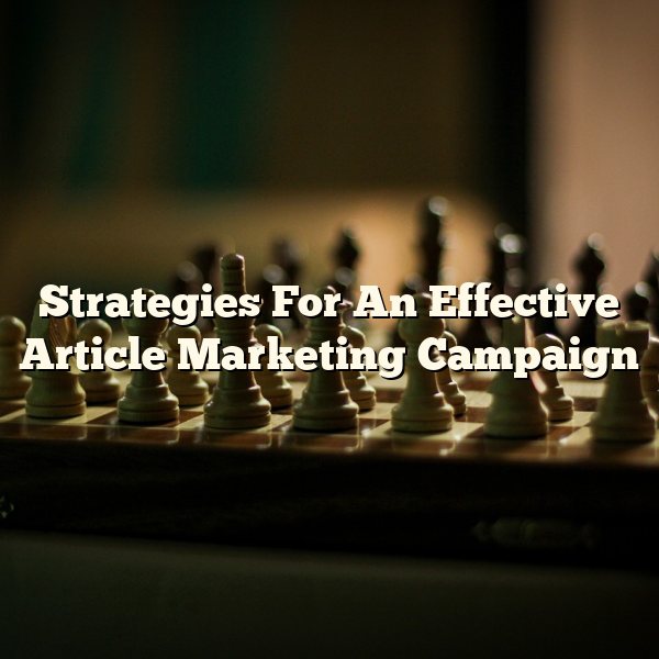 Strategies For An Effective Article Marketing Campaign