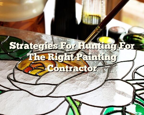 Strategies For Hunting For The Right Painting Contractor