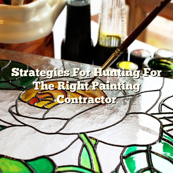 Strategies For Hunting For The Right Painting Contractor