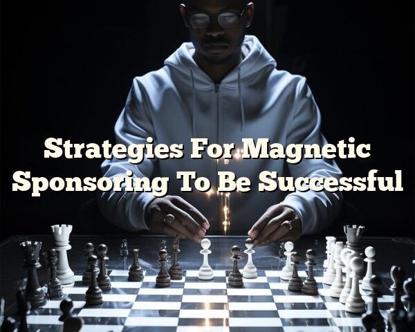 Strategies For Magnetic Sponsoring To Be Successful