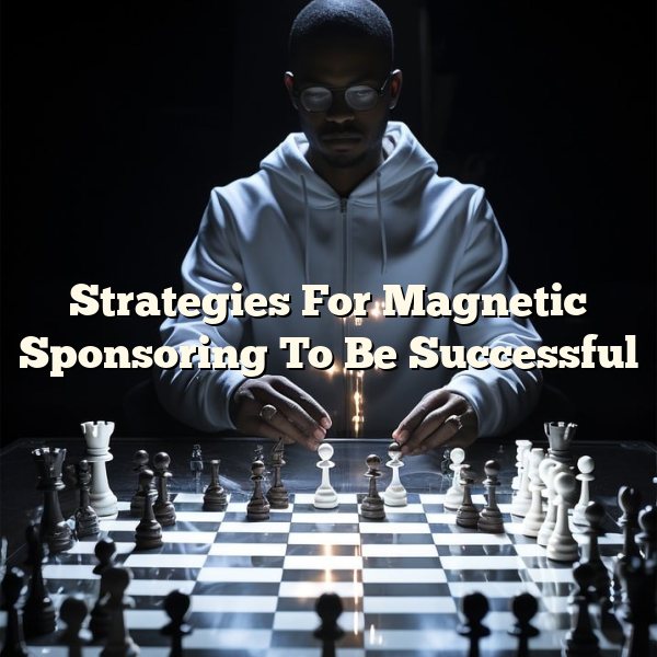 Strategies For Magnetic Sponsoring To Be Successful