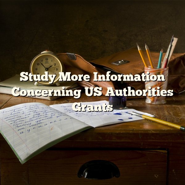 Study More Information Concerning US Authorities Grants