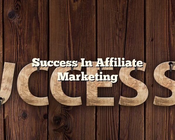 Success In Affiliate Marketing