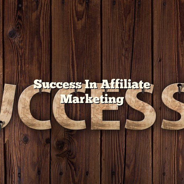 Success In Affiliate Marketing