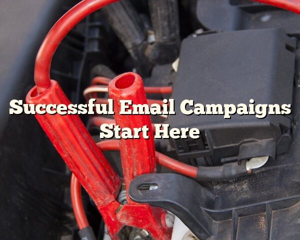 Successful Email Campaigns Start Here