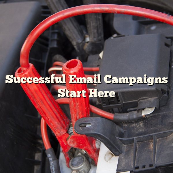 Successful Email Campaigns Start Here