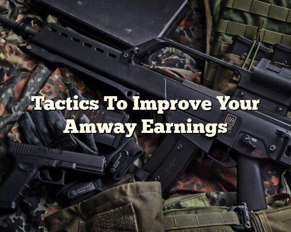 Tactics To Improve Your Amway Earnings