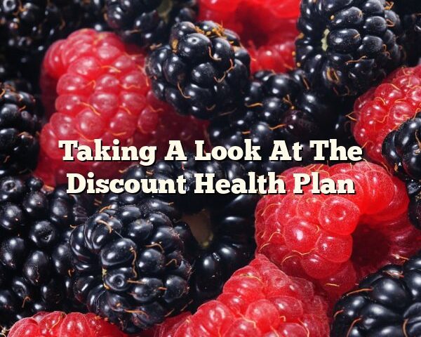 Taking A Look At The Discount Health Plan