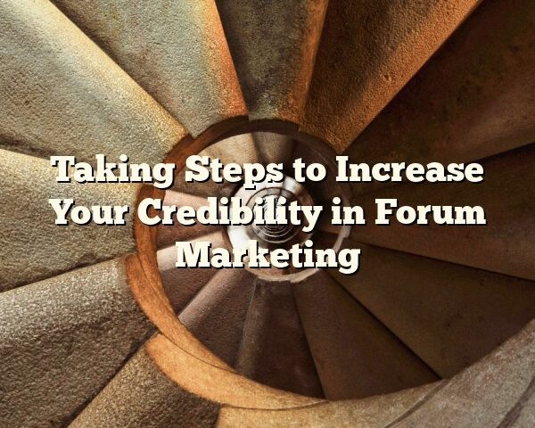 Taking Steps to Increase Your Credibility in Forum Marketing