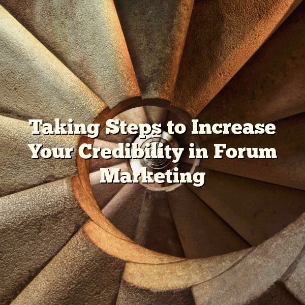 Taking Steps to Increase Your Credibility in Forum Marketing