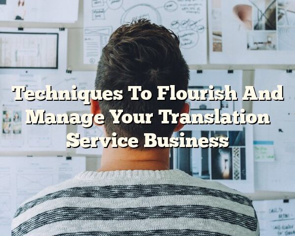 Techniques To Flourish And Manage Your Translation Service Business