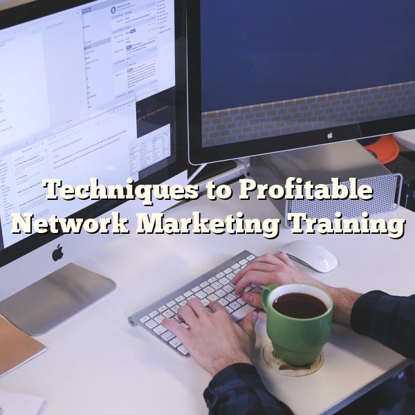 Techniques to Profitable Network Marketing Training