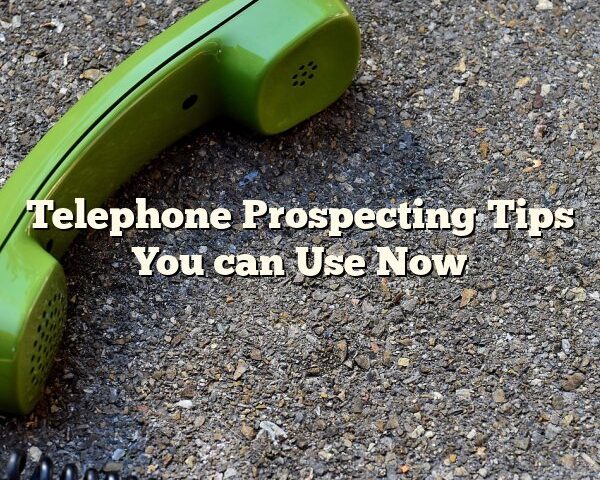 Telephone Prospecting Tips You can Use Now