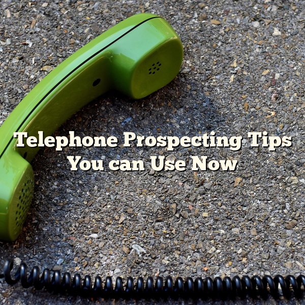 Telephone Prospecting Tips You can Use Now