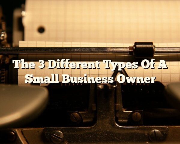 The 3 Different Types Of A Small Business Owner