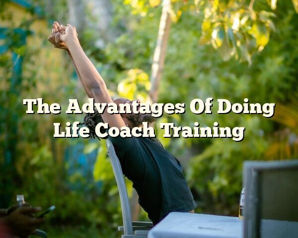 The Advantages Of Doing Life Coach Training