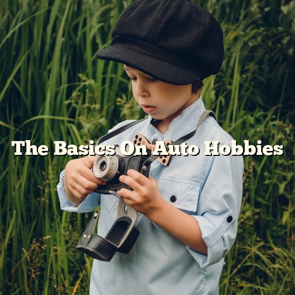 The Basics On Auto Hobbies