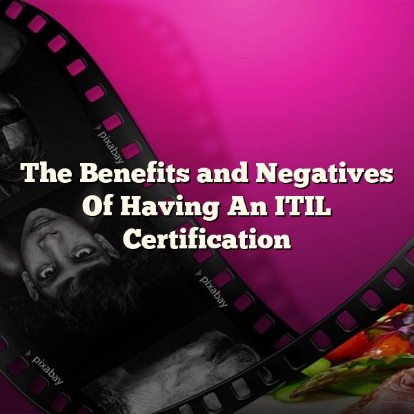 The Benefits and Negatives Of Having An ITIL Certification